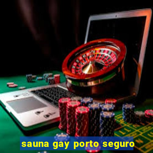 sauna gay porto seguro